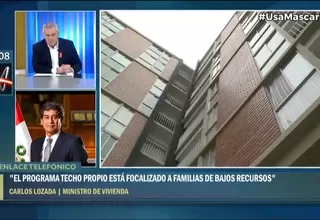Carlos Lozada: Para acceder a Techo Propio no será obligatorio que familias tengan un ahorro