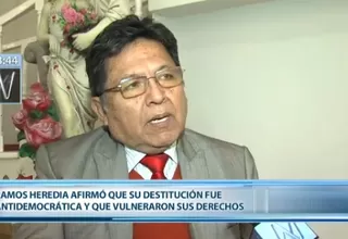 Ramos Heredia aseguró que su destitución fue "antidemocrática"