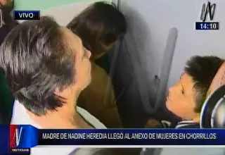 Madre de Nadine Heredia la visitó en el penal Anexo de Mujeres de Chorrillos