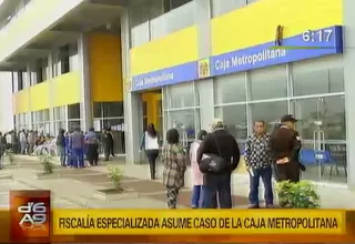Fiscalía especializada asumió investigación del caso Caja Metropolitana