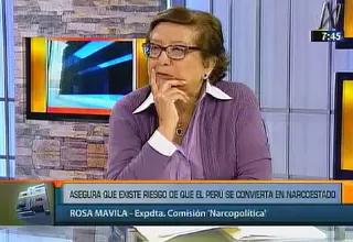 Rosa Mavila: Es real la amenaza de convertirnos en un narcoestado