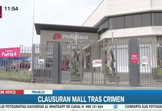 Municipalidad de Trujillo clausuró Mallplaza por 30 días tras balacera que dejó un muerto