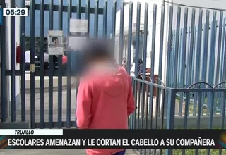 Trujillo: Escolares golpean y le cortan el cabello a su compañera 