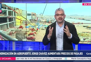 Gestión a la N: Modernización en aeropuerto Jorge Chávez aumentará precios de pasajes