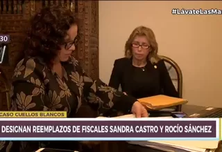 Caso Cuellos Blancos: Designan reemplazos de fiscales Sandra Castro y Rocío Sánchez