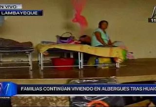 Chiclayo: damnificados siguen viviendo en albergues tras huaicos
