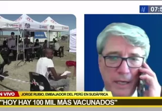 Embajador de Perú en Sudáfrica: Incremento de contagios hizo que la gente regrese a centros de vacunación
