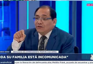 Fernando Ugaz sobre Martín Vizcarra: "Su familia está incomunicada"
