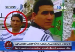 Integrante de campaña del alcalde de Nuevo Chimbote agredió a periodista de Canal N