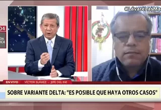 Jefe del INS sobre variante Delta en Lima: "Es posible que haya más casos"