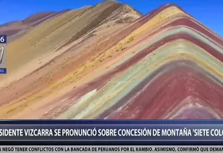 Martín Vizcarra: "La montaña de Siete Colores será preservada"