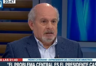 Pedro Cateriano: El problema central es el presidente Castillo