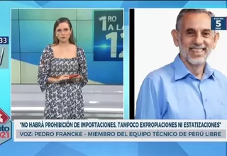 Pedro Francke: No habrá prohibición de importaciones, tampoco expropiaciones ni estatizaciones
