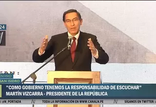 Presidente Vizcarra: "Como Gobierno tenemos la responsabilidad de escuchar"