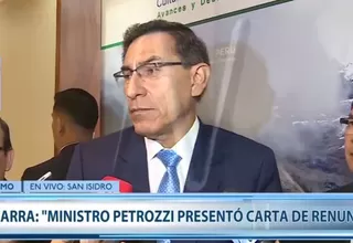 Martín Vizcarra: "El ministro Francisco Petrozzi presentó su carta de renuncia y se aceptó"