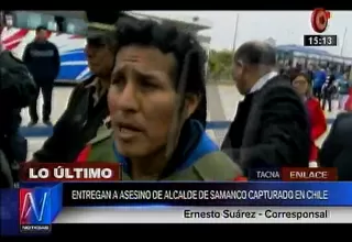 Presunto homicida del alcalde de Samanco fue entregado a autoridades peruanas