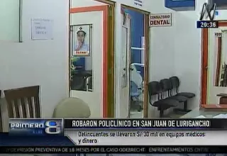 San Juan de Lurigancho: roban policlínico y se llevan casi S/ 30 mil