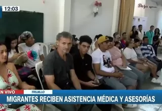 Trujillo: Migrantes reciben asistencia médica y asesorías