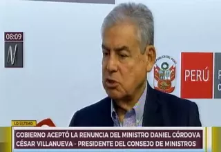 Villanueva: "Acepté la renuncia del ministro Daniel Córdova"