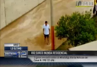 Whatsapp: denuncian que río Surco inundó residencial