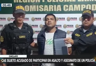 Chiclayo: Cayó sujeto acusado de participar en asalto y asesinato de un policía