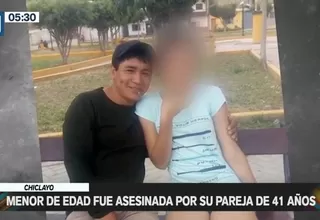 Chiclayo: Menor de edad fue asesinada por su pareja de 41 años